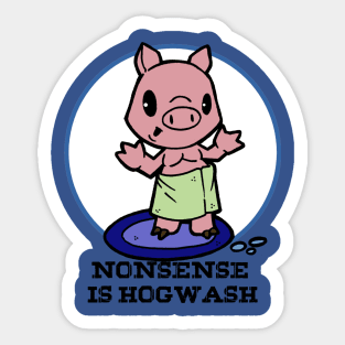 Nonsense is hogwash Sticker